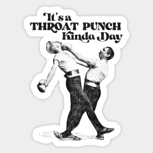 It's a Throat Punch Kinda Day Sticker